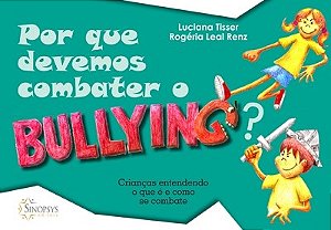 Livro Por Que Devemos Combater o Bullying?: Criancas Entendendo o Que e e Como se - Tisser/renz