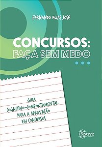 Livro Concursos: Faca Sem Medo - Guia Cognitivo-comportamental Para A Aprovacao E - Jose
