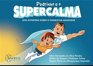 Livro Pedrinho e o Supercalma: Uma Metafora sobre o Manejo da Ansiedade - Pereira/farina/hayas