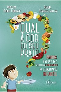 Livro Qual a Cor do Seu Prato : Hábitos Saudáveis e Escolhas Consciências Na Alimemtação
