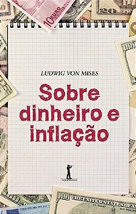 Livro Sobre Dinheiro e Inflação - Mises, Ludwig Von