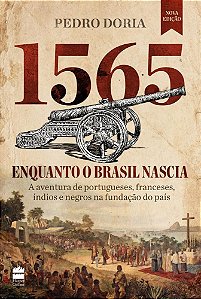 Livro 1565 Enquanto o Brasil Nascia: a Aventura de Portugueses, Franceses, Indianos