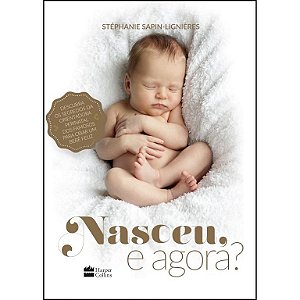 Livro Nasceu, e Agora?  Descubra os Segredos da Orientadora Perinatal dos Famosos
