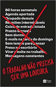 Livro Trabalho Nao Precisa Ser Uma Loucura, O - David Heinemeier Han