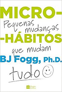 Livro Micro-hábitos: as Pequenas Mudanças Que Mudam Tudo - Fogg - Harpercollins