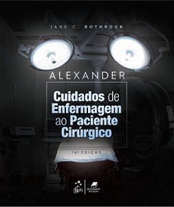 Livro Alexander: Cuidados de Enfermagem ao Paciente Cirúrgico: Rothrock