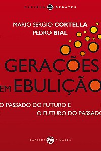 Livro Geracoes em Ebulicao: o Passado do Futuro e o Futuro do Passado - Cortella/bial