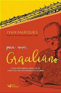 Livro Para Amar Graciliano: Como Descobrir e Apreciar os Aspectos Mais Inovadores - Marques