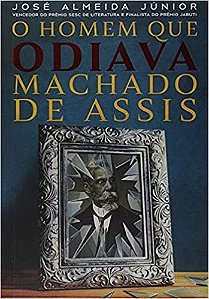 Livro Homem Que Odiava Machado de Assis, O - Almeida Junior