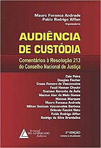 Livro Audiencia de Custodia: Comentarios a Resolucao n 213 do Conselho Nacional - Andrade/alflen