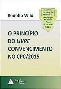 Livro O Princípio do Livre Convencimento No Cpc/2015 - Wild