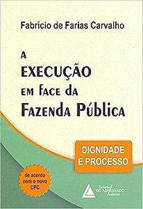 Livro Execucao em Face da Fazenda Publica, A: Dignidade e Processo - Carvalho