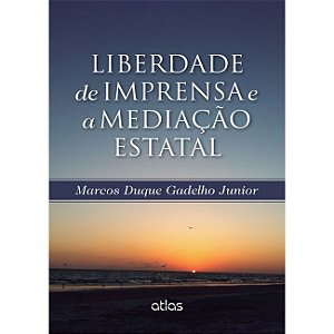 Livro Liberdade de Imprensa e a Mediacao Estatal - Gadelho Junior