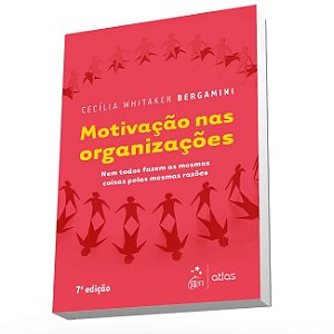 Livro Motivação Nas Organizações: Nem Todos Fazem as Mesmas Coisas Pelas Mesmas