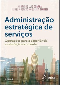 Livro Administração Estratégica de Serviços: Operações para a Experiência e Sati  Correa/gianesi