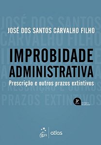 Livro Improbidade Administrativa: Prescrição e Outros Prazos Extintivos  Carvalho Filho