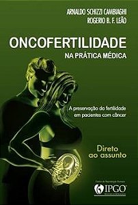 Livro Oncofertilidade : Na Prática Médica  Arnaldo Schizzi Camb