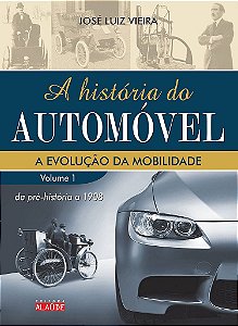 Livro Historia do Automovel, a - Vol. 1 - da Pre- Historia a 1908 - Evolucao da M - Vieira