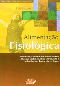 Livro Alimentacao Fisiologica - da Alimentacao Civilizada e do Vicio em Alimentos - Sananes