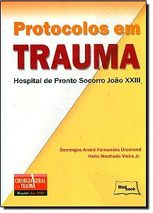 Livro Protocolos em Trauma - Hospital de Pronto Socorro Joao Xxiii - Drumond/vieira Jr