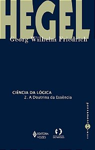 Livro Ciência da Lógica vol 2 - Doutrina da Essência - Vozes
