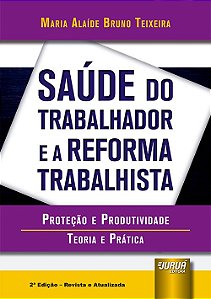 Livro Saúde do Trabalhador e a Reforma Trabalhista - Teixeira - Juruá
