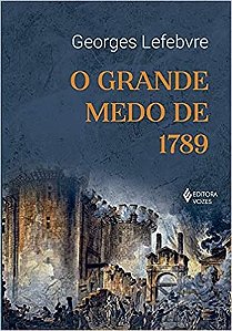 Livro O Grande Medo de 1789 - Lefebvre - Vozes