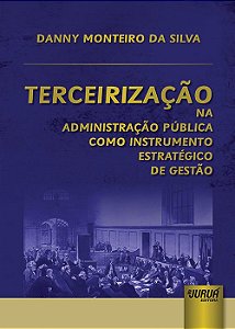 Livro Terceirização na Administração Pública Como Instrumento Estratégico - Silva - Juruá