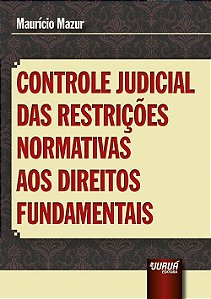 Livro Controle Judicial das Restrições Normativas aos Direitos Fundamentais - Mazur - Juruá