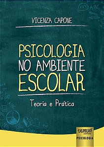 Livro Psicologia no Ambiente Escolar: Teoria e Prática - Capone - Juruá