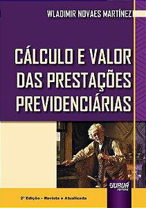Livro Cálculo e Valor das Prestações Previdenciárias - Martinez - Juruá