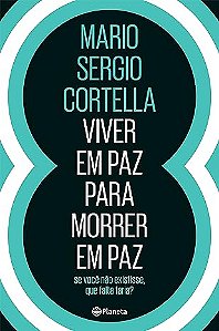 Livro Viver em Paz para Morrer em Paz - Cortella - Planeta