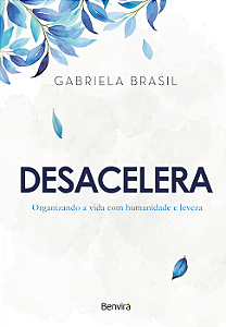 Livro Desacelera: Organizando a vida com humanidade e leveza