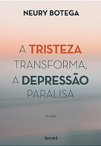 Livro A Tristeza Transforma, a Depressão Paralisa