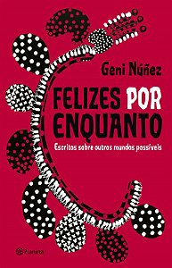 Livro Felizes por enquanto: Escritos sobre outros mundos possíveis