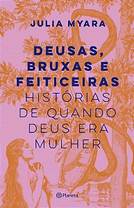 Livro Deusas, bruxas e feiticeiras: Histórias de quando Deus era mulher