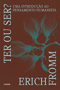 Livro Ter ou Ser?: Uma Introdução ao Pensamento Humanista