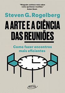 Livro A Arte e a Ciência das Reuniões: Como fazer encontros mais eficientes