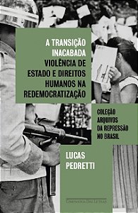 Livro A Transição Inacabada: Violência de Estado e direitos humanos na redemocratização