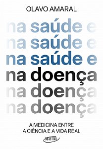 Livro Na saúde e na doença: A medicina entre a ciência e a vida real