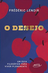 Livro O desejo: Um guia filosófico para viver plenamente