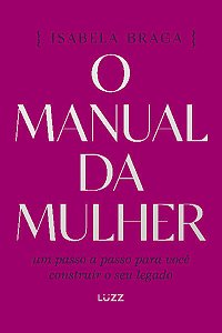 Livro O Manual da Mulher: Um Passo a Passo para Você Construir o seu Legado