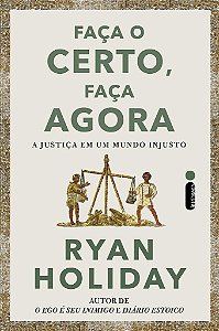 Livro Faça o Certo, Faça Agora: A Justiça em um Mundo Injusto