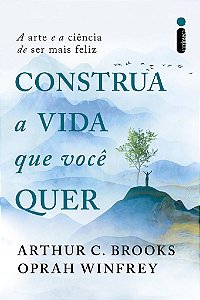 Livro Construa a Vida que Você Quer: A Arte e a Ciência de Ser Mais Feliz