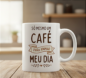 Caneca personalizada SÓ MESMO UM CAFÉ ....