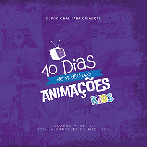 40 Dias no Mundo das Animações Kids - Devocional