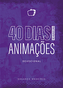 40 Dias no Mundo das Animações - Devocional