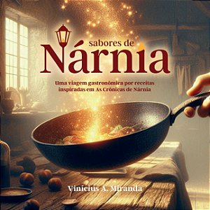 Sabores de Nárnia - Receitas inspiradas em As Crônicas de Nárnia