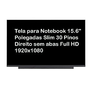 Tela para Notebook 15.6" Polegadas Slim 30 Pinos Direito sem abas 1920x1080  IPS