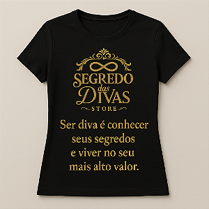 Camiseta Feminina - Ser Diva é Conhecer Seus Segredos.
